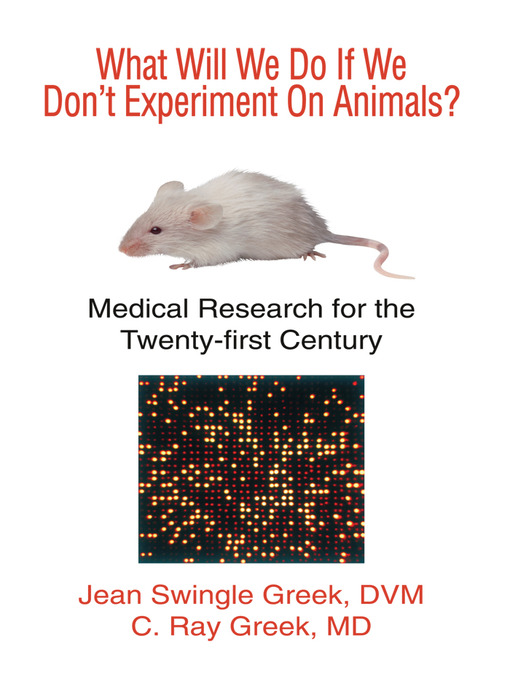Title details for What Will We Do If We Don't Experiment on Animals? Medical Research for the Twenty-First Century by Jean Swingle Greek - Available